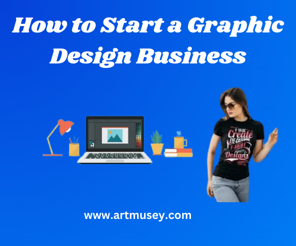 How to Start a Graphic Design Business
